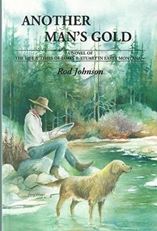 Another Man's Gold: A Novel of the Life and Times of James B. Stuart in Early Montana