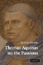 Thomas Aquinas on the Passions: A Study of Summa Theologiae, 1a2ae 22–48
