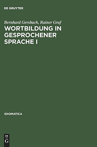 Wortbildung in gesprochener Sprache I: Die Substantiv-, Verb- und Adjektiv-Zusammensetzungen und -Ableitungen im Häufigkeitswörterbuch gesprochender ... Hauptteil: Substantiv (Idiomatica, Band 12)