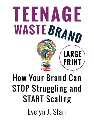 Teenage Wastebrand Large Print Edition: How Your Brand Can Stop Struggling and Start Scaling