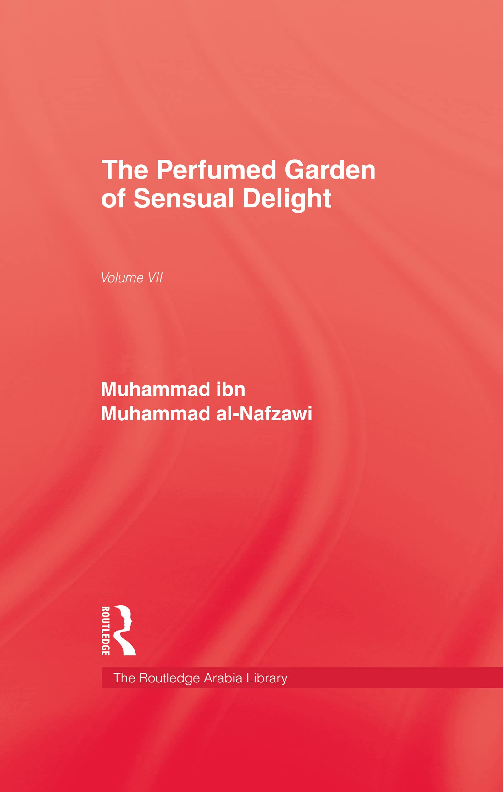 Al-Nafzawi Perfumed Garden V7, (Ar-Rawd Al-'Âtir Fî Nuzhati'l Khâtir) (The Kegan Paul Arabia Library, V. 7)
