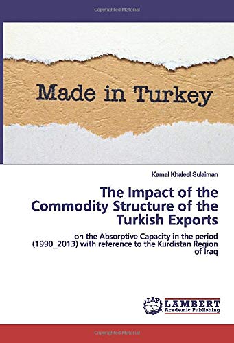 The Impact of the Commodity Structure of the Turkish Exports: on the Absorptive Capacity in the period (1990_2013) with reference to the Kurdistan Region of Iraq