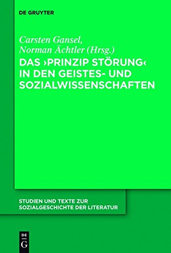 Das 'Prinzip Störung' in den Geistes- und Sozialwissenschaften (Studien und Texte zur Sozialgeschichte der Literatur, Band 133)
