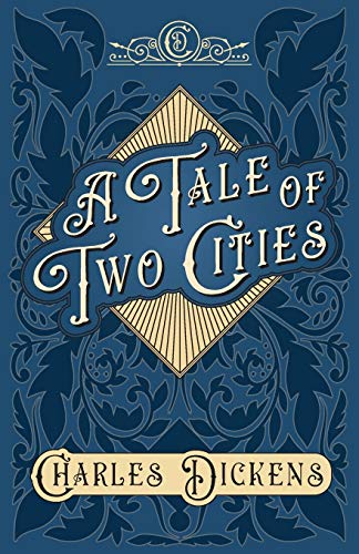 Charles Dickens A Tale Of Two Cities, A Story Of The French Revolution - With Appreciations And Criticisms By G. K. Chesterton