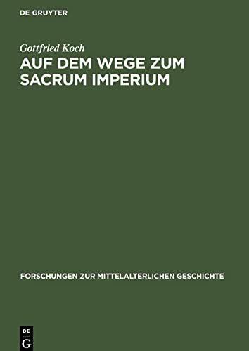 Auf dem Wege zum Sacrum Imperium: Studien zur ideologischen Herrschaftsbegründung der deutscher Zentralgewalt im 11. und 12. Jahrhundert