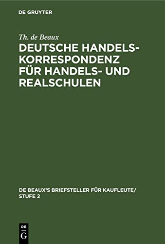 Deutsche Handelskorrespondenz für Handels- und Realschulen (De Beaux’s Briefsteller für Kaufleute/ Stufe 2, 1, Band 1)