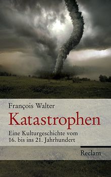 Katastrophen: Eine Kulturgeschichte vom 16. bis ins 21. Jahrhundert