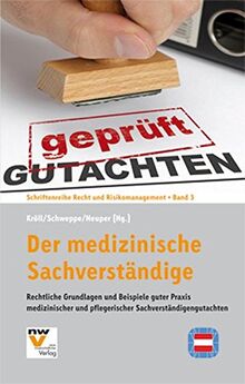 Der medizinische Sachverständige: Rechtliche Grundlagen und Beispiele guter Praxis medizinischer und pflegerischer Sachverständigengutachten (Schriftenreihe Recht und Risikomanagement)
