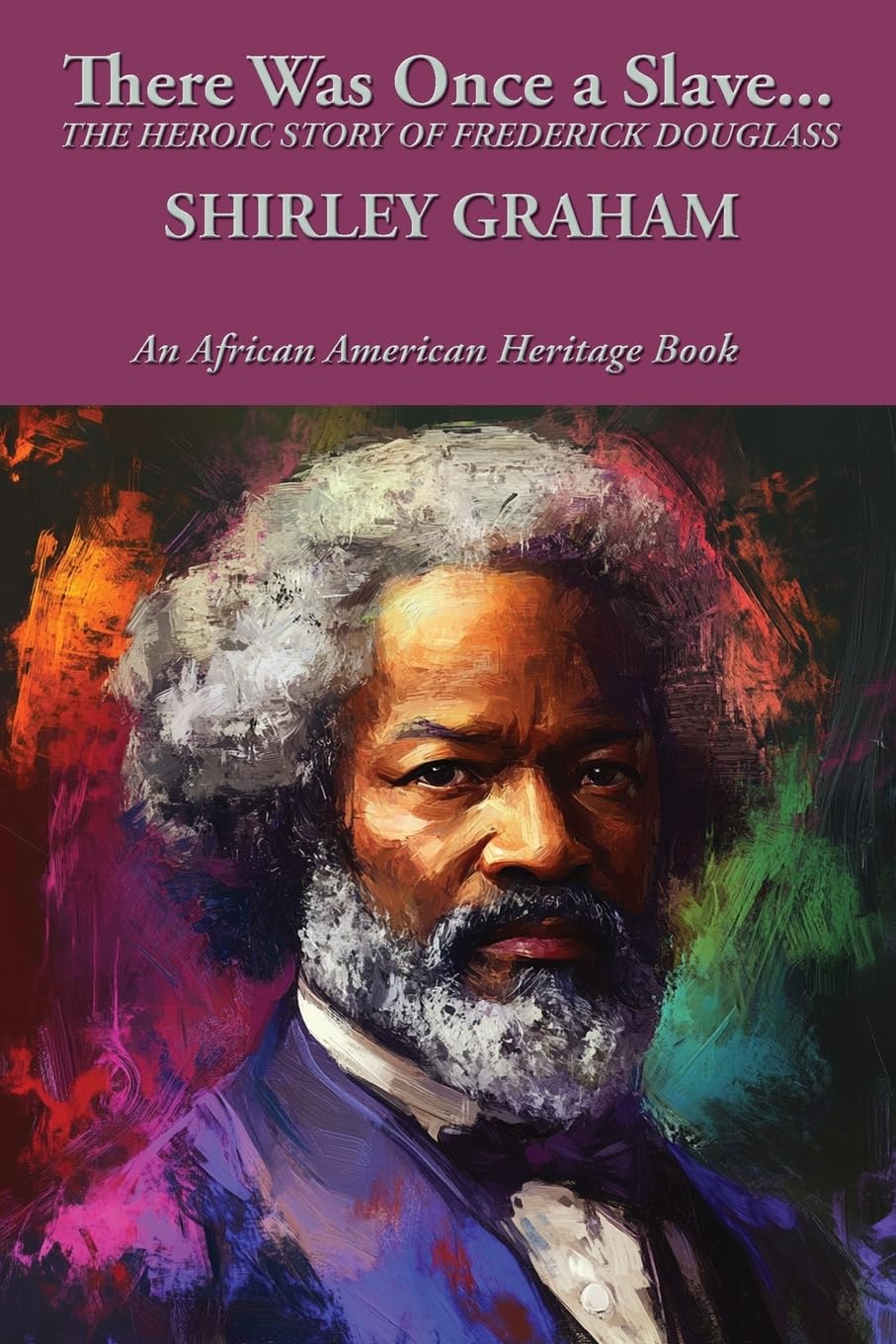 There Was Once a Slave...: THE HEROIC STORY OF FREDERICK DOUGLASS