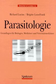 Parasitologie: Grundlagen für Biologen, Mediziner und Veterinärmediziner