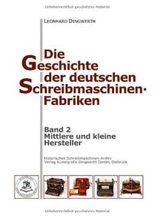 Die Geschichte der deutschen Schreibmaschinen-Fabriken - Band 2: Band 2: Mittlere und kleine Hersteller
