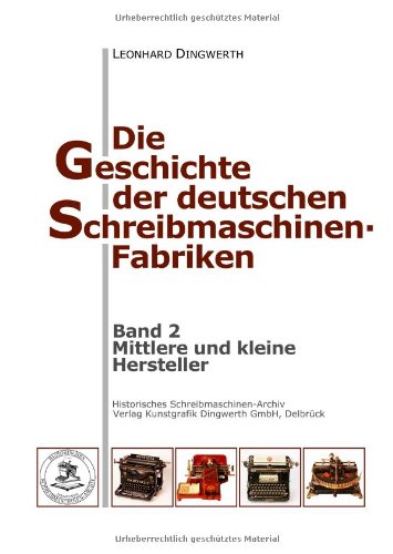 Die Geschichte der deutschen Schreibmaschinen-Fabriken - Band 2: Band 2: Mittlere und kleine Hersteller