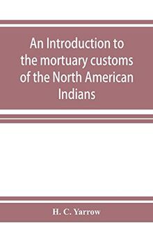 An introduction to the mortuary customs of the North American Indians