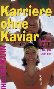 Karriere ohne Kaviar. Reden für junge Leute