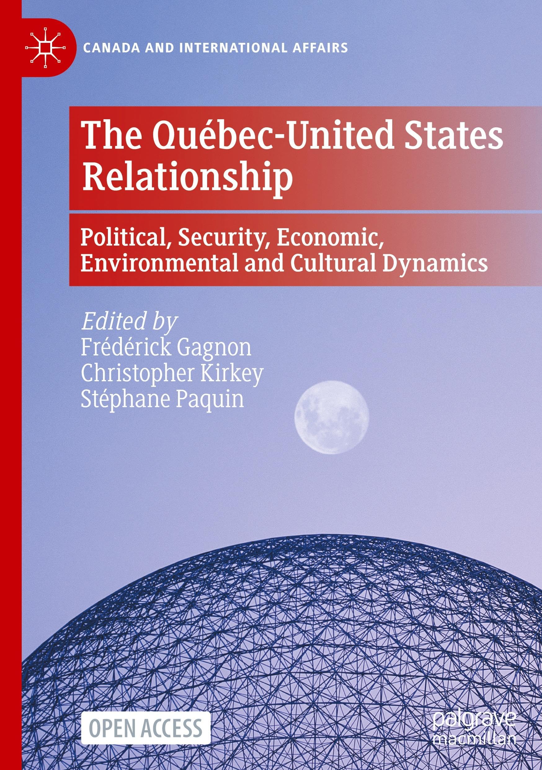 The Québec-United States Relationship: Political, Security, Economic, Environmental and Cultural Dynamics (Canada and International Affairs)