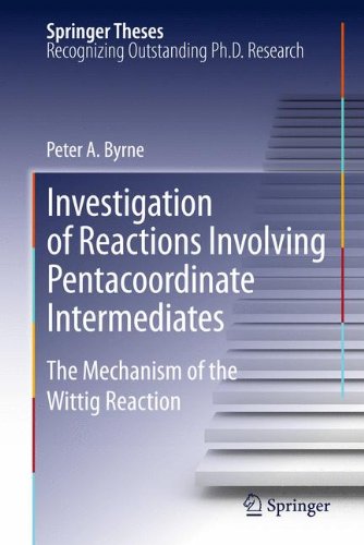 Investigation of Reactions Involving Pentacoordinate Intermediates: The Mechanism of the Wittig Reaction (Springer Theses)