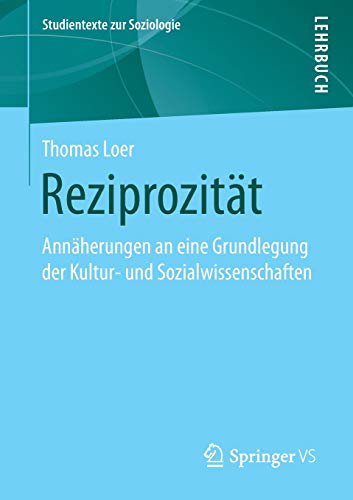 Reziprozität: Annäherungen an eine Grundlegung der Kultur- und Sozialwissenschaften (Studientexte zur Soziologie)