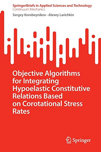 Objective Algorithms for Integrating Hypoelastic Constitutive Relations Based on Corotational Stress Rates (SpringerBriefs in Applied Sciences and Technology)