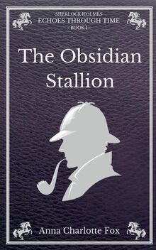 The Obsidian Stallion: Sherlock Holmes - Echoes Through Time