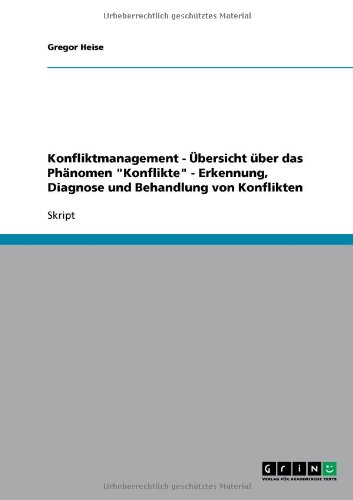 Konfliktmanagement - Übersicht über das Phänomen Konflikte - Erkennung, Diagnose und Behandlung von Konflikten