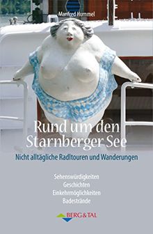 Rund um den Starnberger See - Mit dem Radl unterwegs: Nicht alltägliche Radtouren und Wanderungen