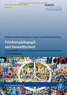 Friedenspädagogik und Gewaltfreiheit: Denkanstöße für eine differenzsensible Kommunikations- und Konfliktkultur (Schriften der KatHO NRW)