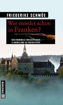 Wer mordet schon in Franken?: 11 Krimis und 125 Freizeittipps