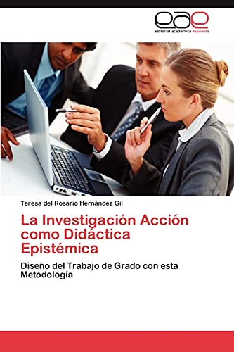 La Investigación Acción como Didáctica Epistémica: Diseño del Trabajo de Grado con esta Metodología