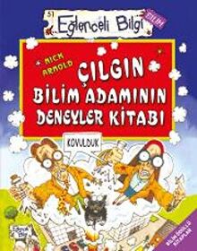 Çılgın Bilim Adamının Deneyler Kitabı: Eğlenceli Bilgi Bilim