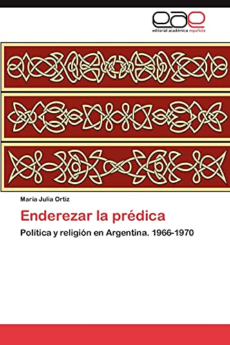 Enderezar la prédica: Política y religión en Argentina. 1966-1970
