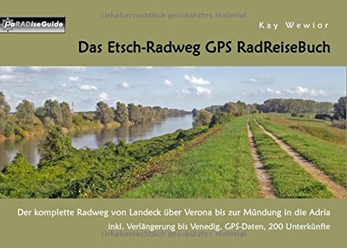 Das Etsch-Radweg GPS RadReiseBuch: Der komplette Radweg von Landeck über Verona bis zur Mündung in die Adria. inkl. Verlängerung bis Venedig, GPS-Daten, 200 Unterkünfte (PaRADise Guide)