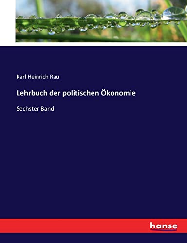 Lehrbuch der politischen Ökonomie: Sechster Band
