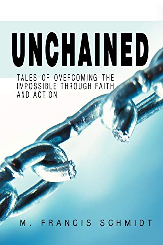 Unchained: Tales of Overcoming the Impossible Through Faith and Action