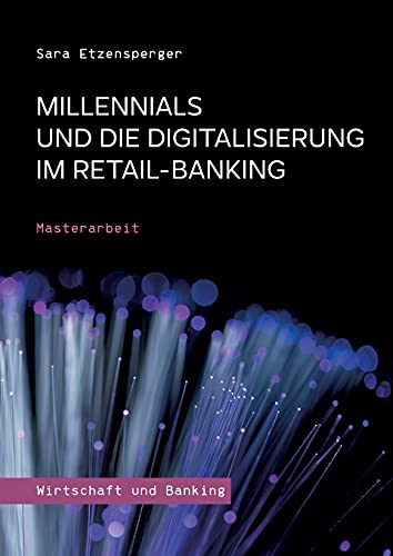 Millennials und die Digitalisierung im Retail-Banking: Masterarbeit