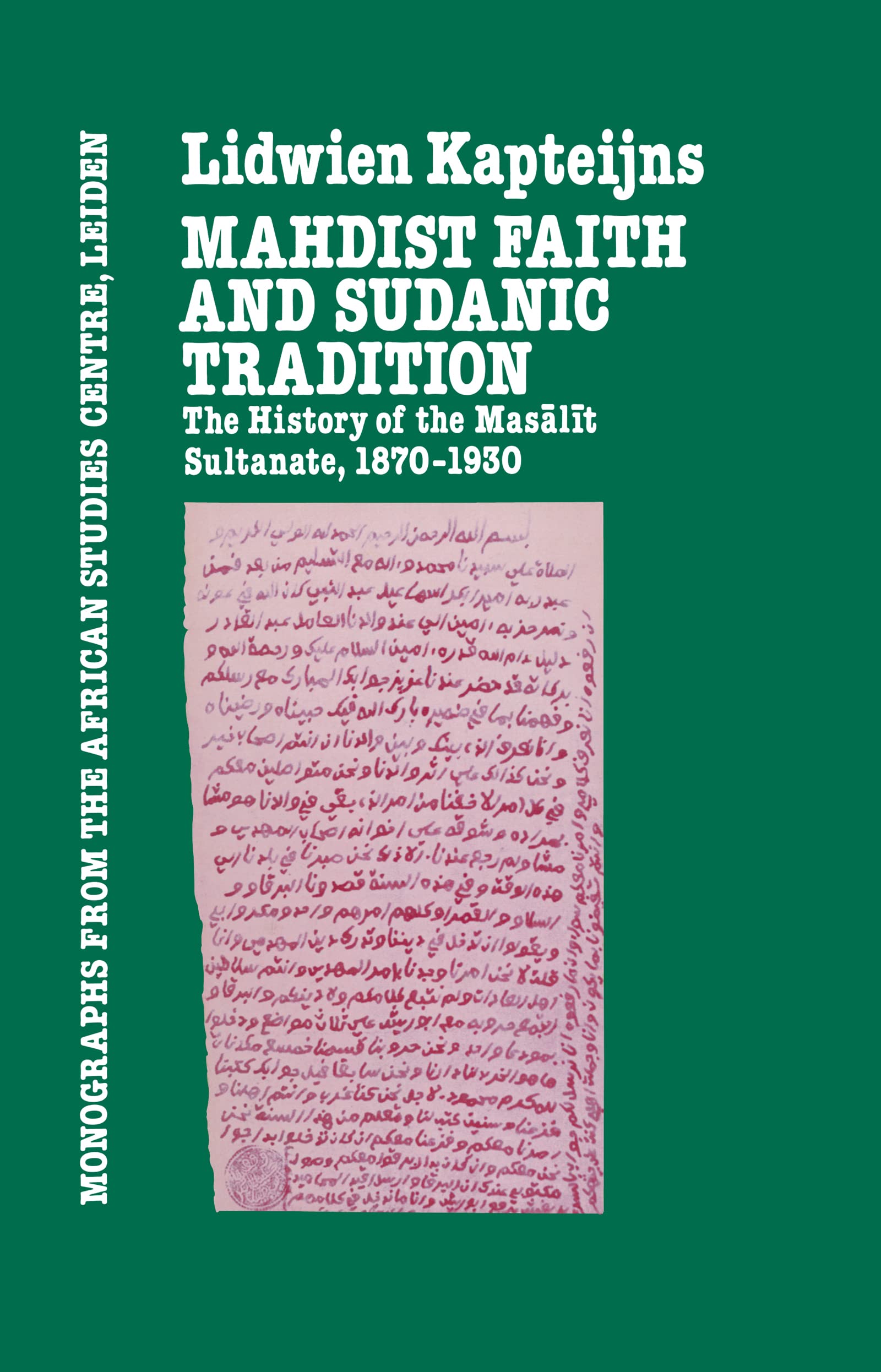 Mahdish Faith and Sudanic Tradition: The History of the Masālīt Sultanate 1870-1930 (Monographs from the African Studies Centre, Leiden)