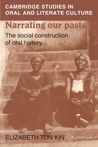 Narrating our Pasts: The Social Construction of Oral History (Cambridge Studies in Oral and Literate Culture, Band 22)