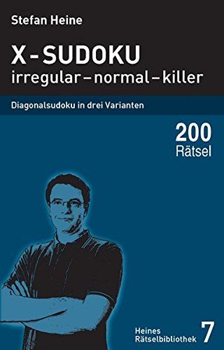 Stefan Heine X-Sudoku - Irregular - Normal - Killer, Diagonalsudoku In Drei Varianten (Heines Rätselbibliothek)