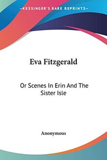 Eva Fitzgerald: Or Scenes In Erin And The Sister Isle