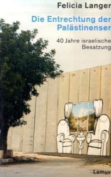 Die Entrechtung der Palästinenser: 40 Jahre israelische Besatzung