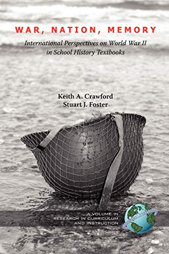 War, Nation, Memory: International Perspectives on World War II in School History Textbooks: International Perspectives on World War II in School ... (PB) (Research in Curriculum and Instruction)