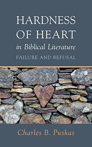 Hardness of Heart in Biblical Literature: Failure and Refusal