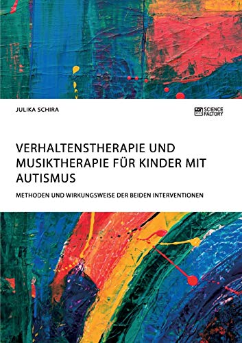 Verhaltenstherapie und Musiktherapie für Kinder mit Autismus. Methoden und Wirkungsweise der beiden Interventionen