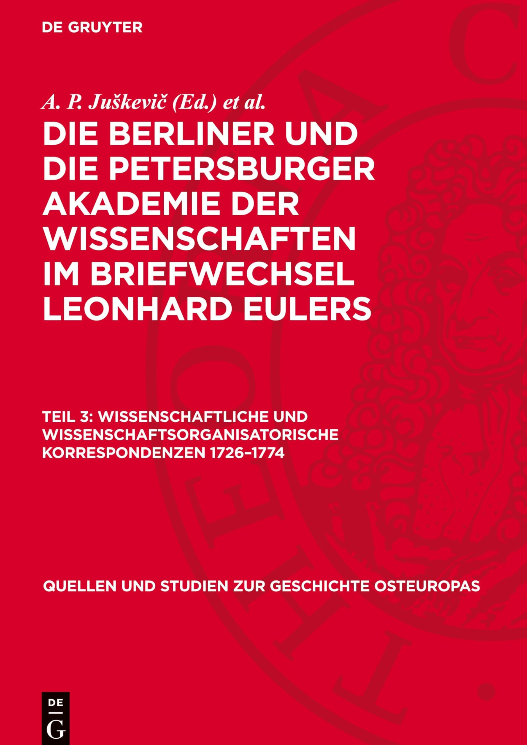Wissenschaftliche und Wissenschaftsorganisatorische Korrespondenzen 1726–1774 (Quellen und Studien zur Geschichte Osteuropas, 3, 3)