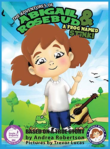 The Adventures of Abigail Rosebud And A Frog Named Stink! (A Giggly Wiggly Book Series for Kids, Band 1)