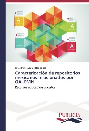 Caracterización de repositorios mexicanos relacionados por OAI-PMH: Recursos educativos abiertos
