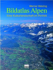 Bildatlas Alpen: Eine Kulturlandschaft im Porträt