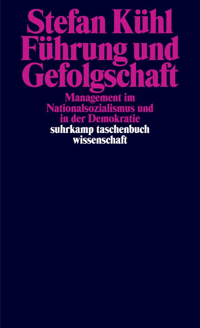 Führung und Gefolgschaft: Management im Nationalsozialismus und in der Demokratie | 'Eine hervorragende und gut lesbare Schrift.' FAZ