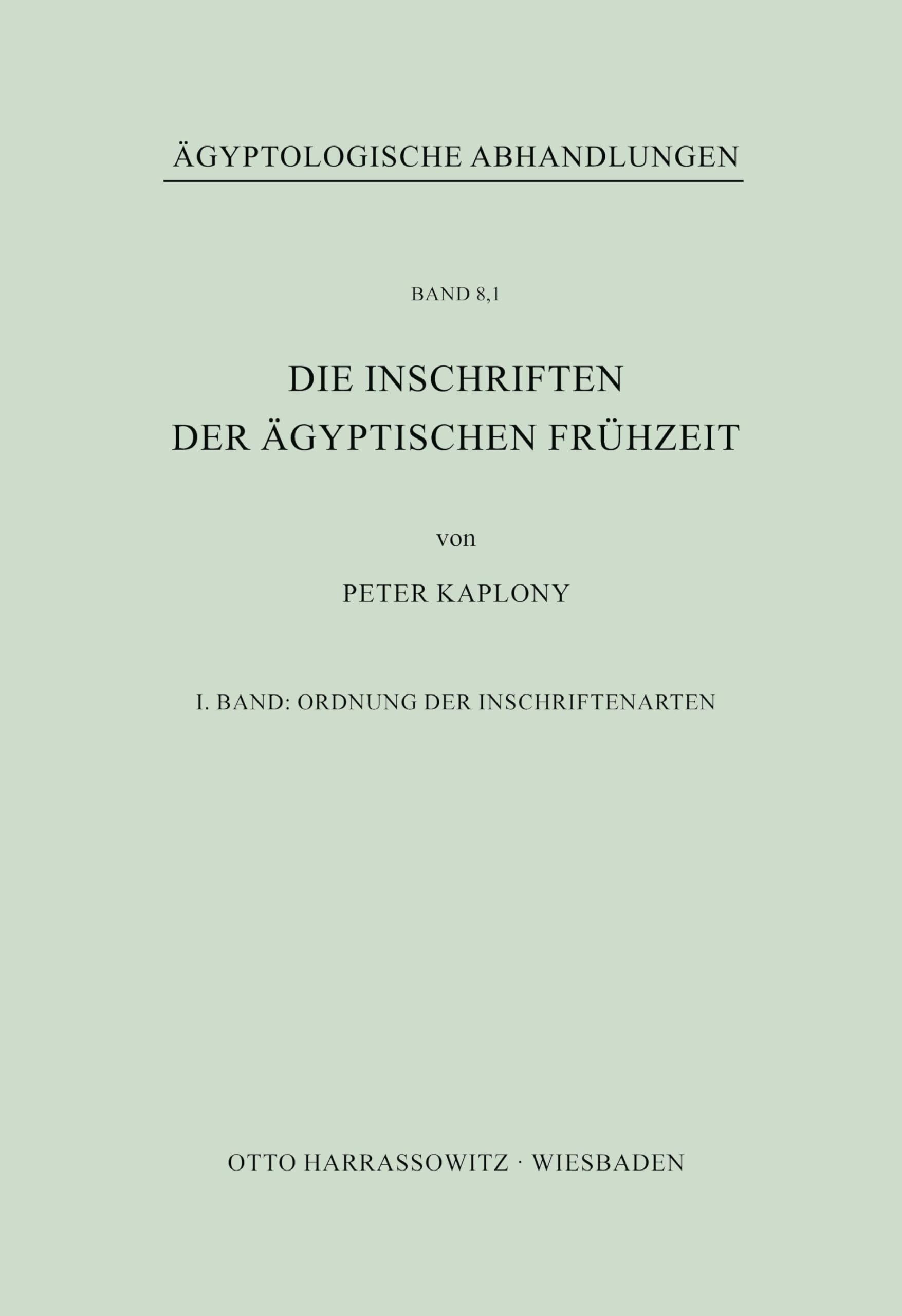 Die Inschriften der Ägyptischen Frühzeit: I. Band: Ordnung der Inschriftenarten (Ägyptologische Abhandlungen)