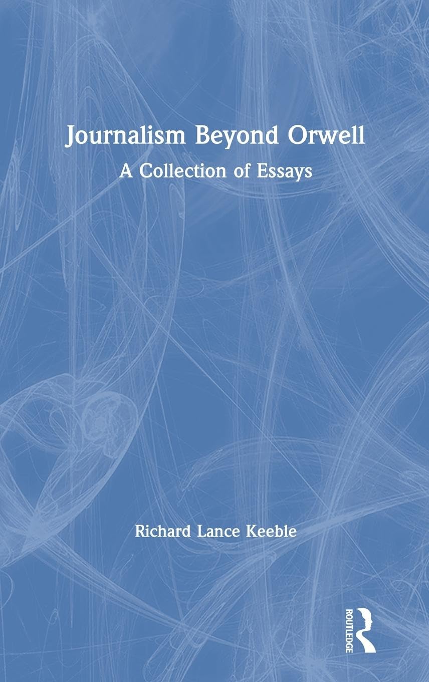Journalism Beyond Orwell: A Collection of Essays