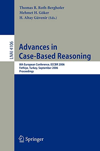 Advances in Case-Based Reasoning: 8th European Conference, ECCBR 2006, Fethiye, Turkey, September 4-7, 2006, Proceedings (Lecture Notes in Computer Science, 4106, Band 4106)